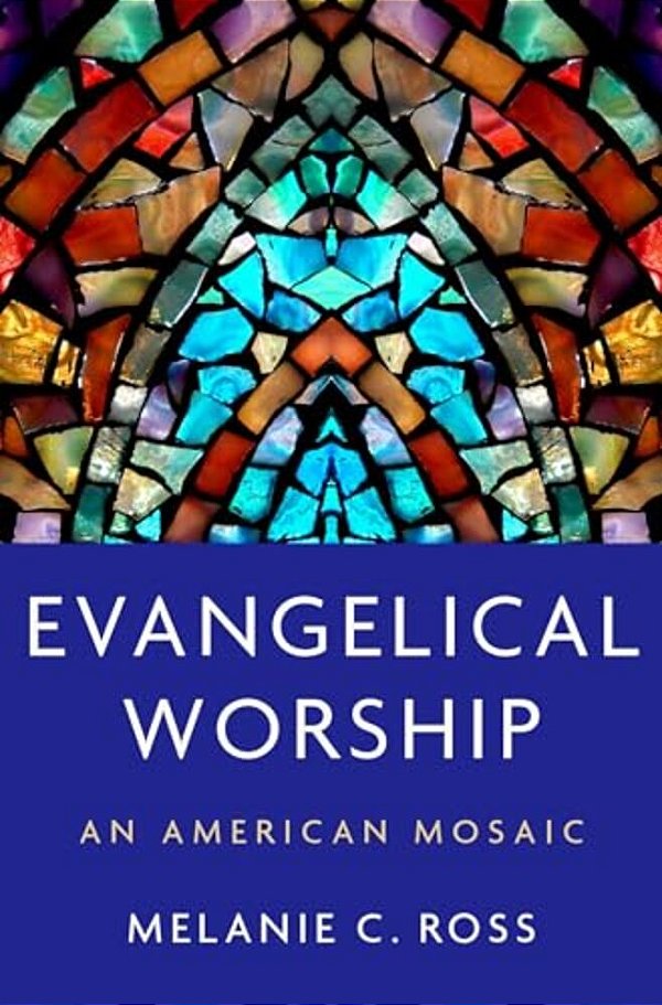 Evangelical Worship: An American Mosaic-..