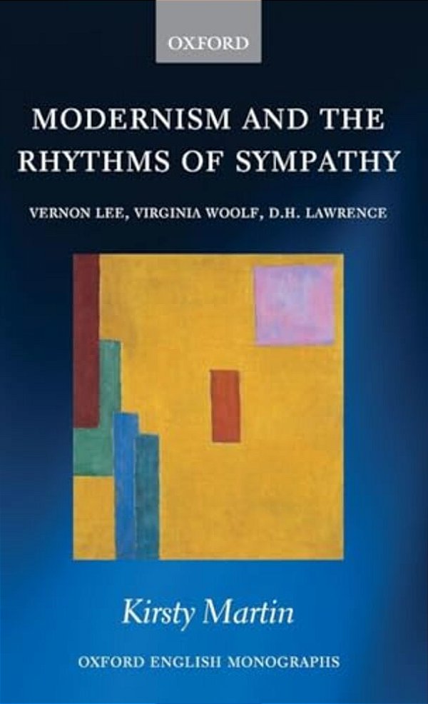 Modernism And The Rhythms Of Sympathy: Vernon Lee, Virginia Woolf, D. H. Lawrence-..