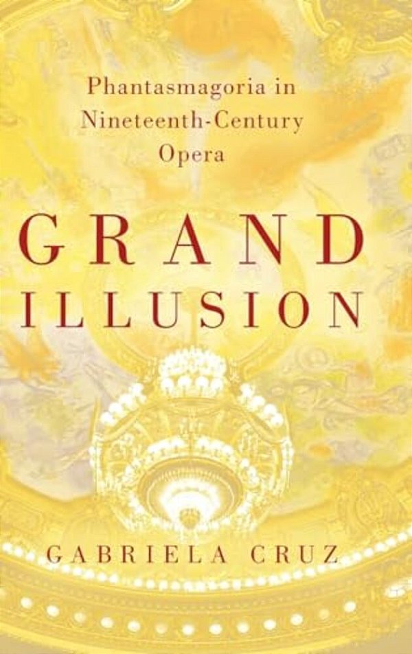 Grand Illusion: Phantasmagoria In Nineteenth-Century Opera-..