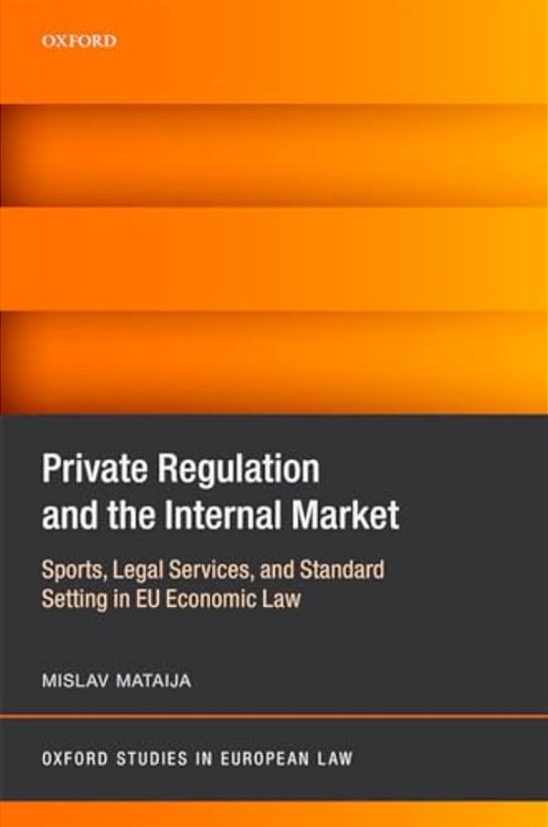 Private Regulation And The Internal Market: Sports, Legal Services, And Standard Setting In Eu Economic Law-..