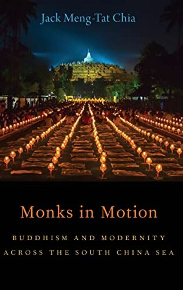 Monks In Motion: Buddhism And Modernity Across The South China Sea-..