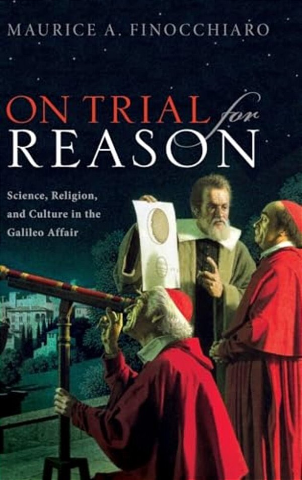 On Trial For Reason: Science, Religion, And Culture In The Galileo Affair-..