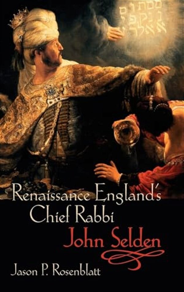 Renaissance England's Chief Rabbi: John Selden-..