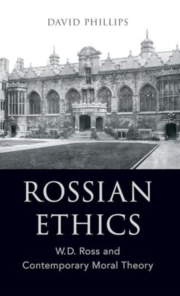 Rossian Ethics: W. D. Ross And Contemporary Moral Theory-..