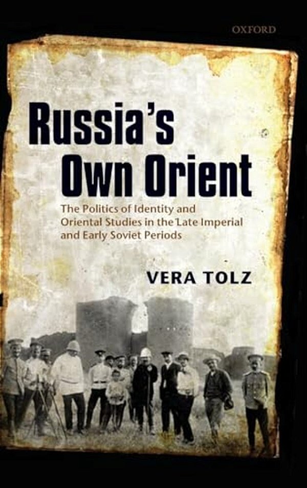 Russia's Own Orient: The Politics Of Identity And Oriental Studies In The Late Imperial And Early Soviet Periods-..