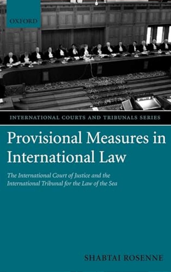 Provisional Measures In International Law: The International Court Of Justice And The International Tribunal For The Law Of The Sea-..