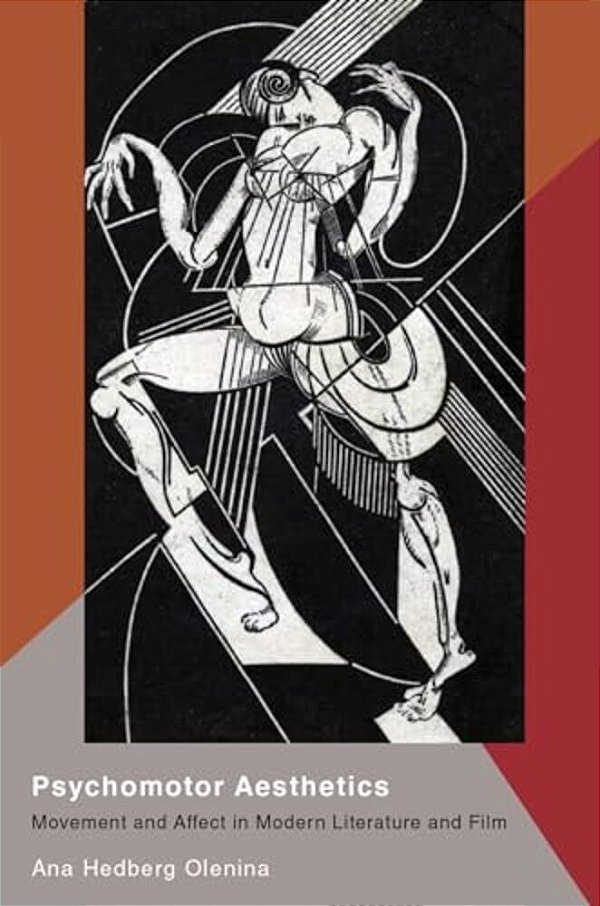 Psychomotor Aesthetics: Movement And Affect In Modern Literature And Film-..