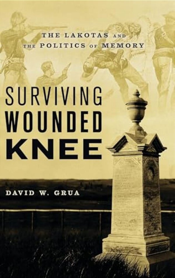Surviving Wounded Knee: The Lakotas And The Politics Of Memory-..
