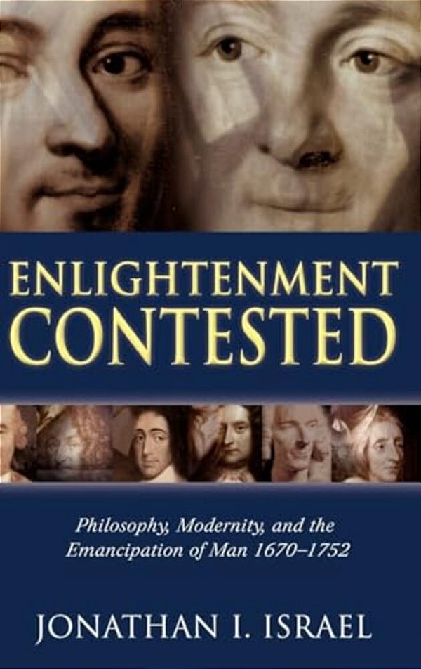 Enlightenment Contested: Philosophy, Modernity, And The Emancipation Of Man 1670-1752-..