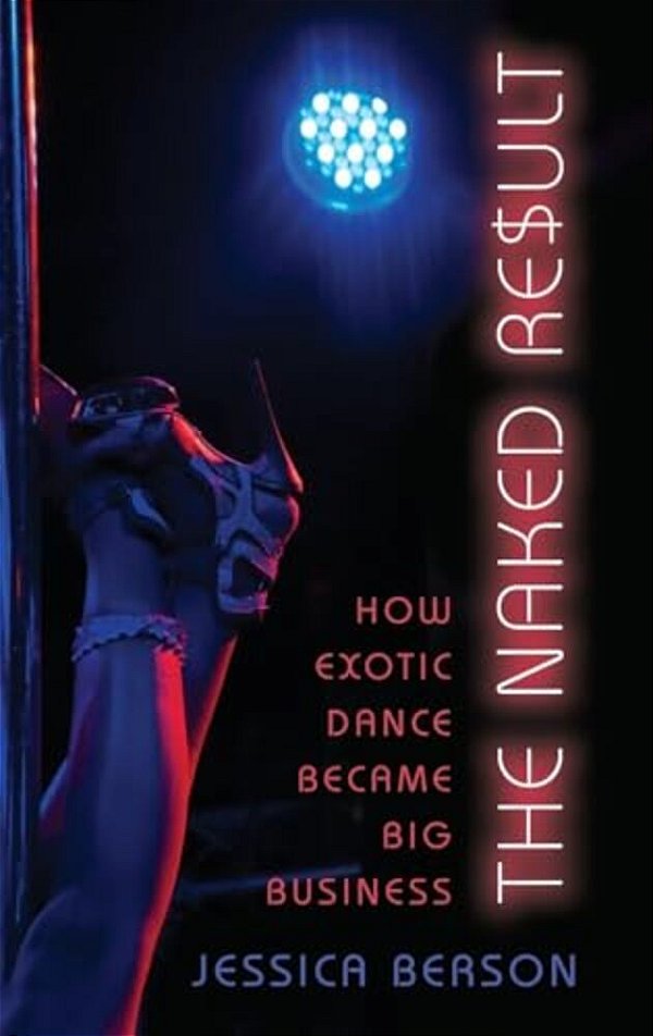 Naked Result: How Exotic Dance Became Big Business-..