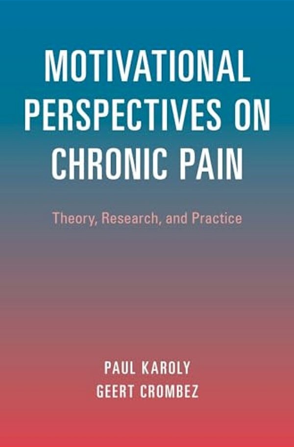 Motivational Perspectives On Chronic Pain: Theory, Research, And Practice-..