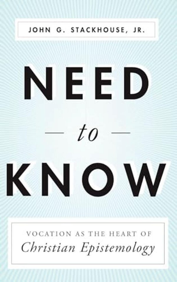 Need To Know: Vocation As The Heart Of Christian Epistemology-..