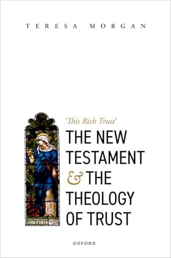 New Testament And The Theology Of Trust: 'This Rich Trust'-..