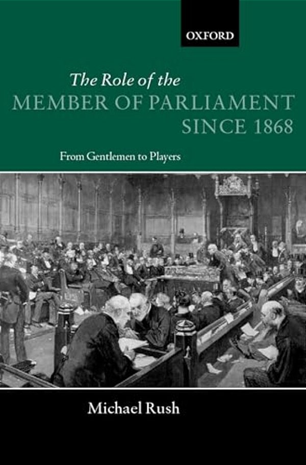 The Role Of The Members Of Parliament Since 1868: From Gentlemen To Players-..