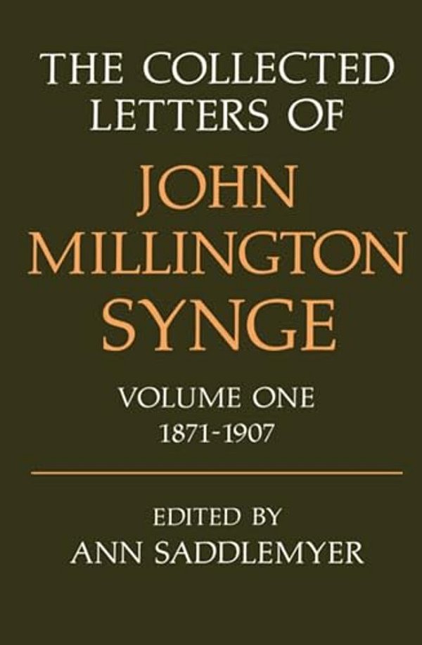 The Collected Letters Of John Millington Synge: Volume 1: 1871-1907-..
