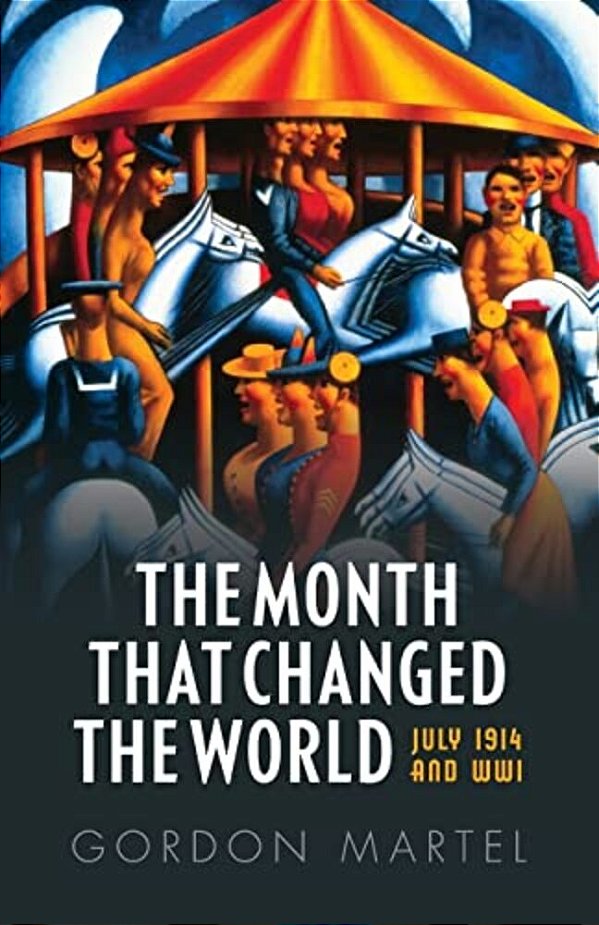 Month That Changed The World: July 1914 And Wwi-..