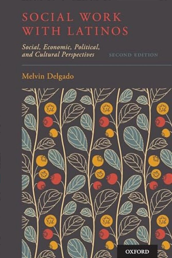 Social Work With Latinos: Social, Economic, Political, And Cultural Perspectives-..
