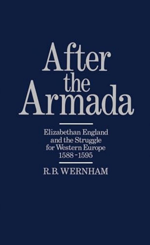 After The Armada: Elizabethan England And The Struggle For Western Europe, 1588-1595-..