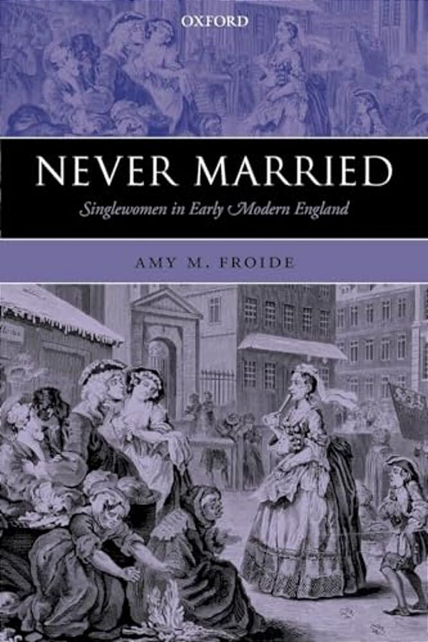 Never Married: Singlewomen In Early Modern England-..