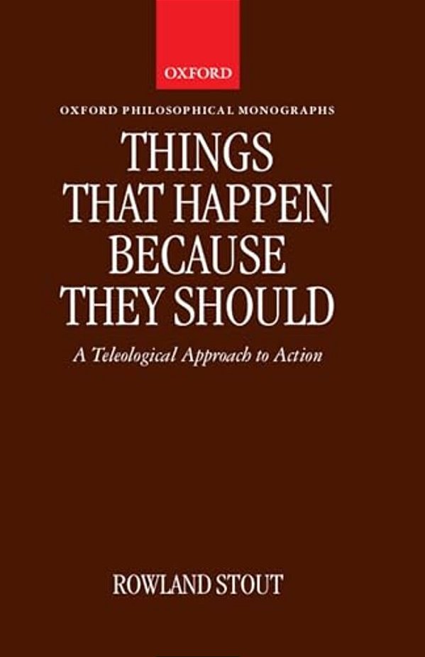 Things That Happen Because They Should: A Teleological Approach To Action-..