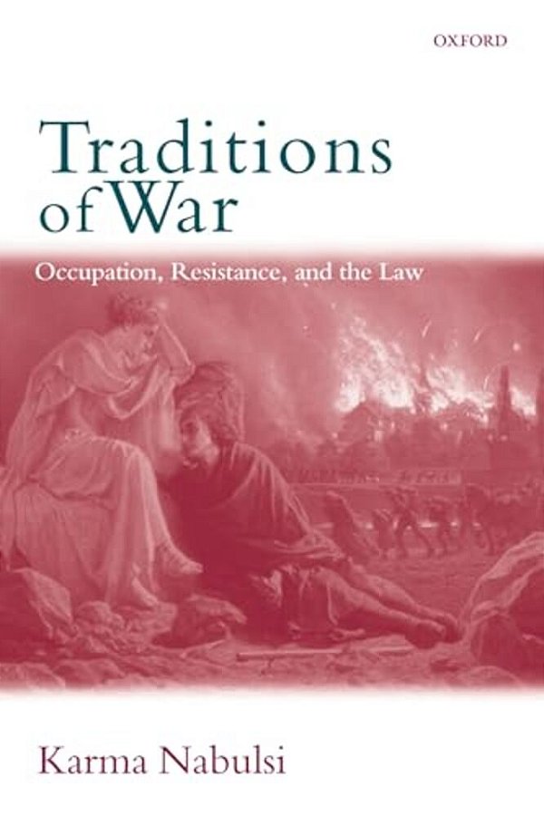 Traditions Of War: Occupation, Resistance And The Law-..