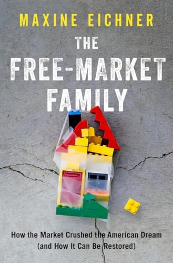 Free-Market Family: How The Market Crushed The American Dream (And How It Can Be Restored)-..
