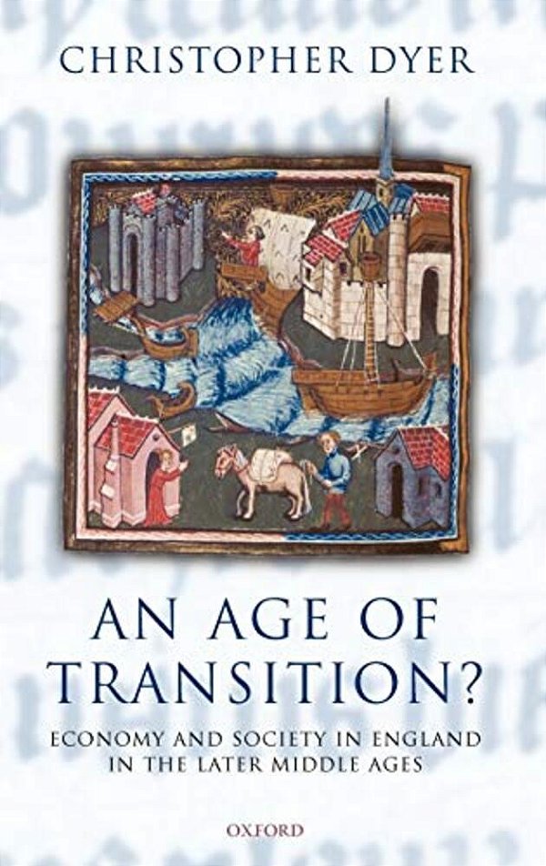 An Age Of Transition?: Economy And Society In England In The Later Middle Ages-..