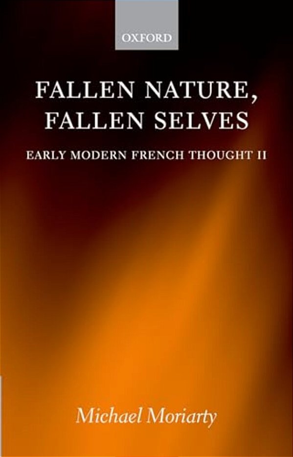 Fallen Nature, Fallen Selves: Early Modern French Thought II-..