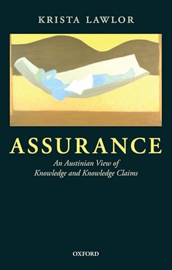 Assurance: An Austinian View Of Knowledge And Knowledge Claims-..