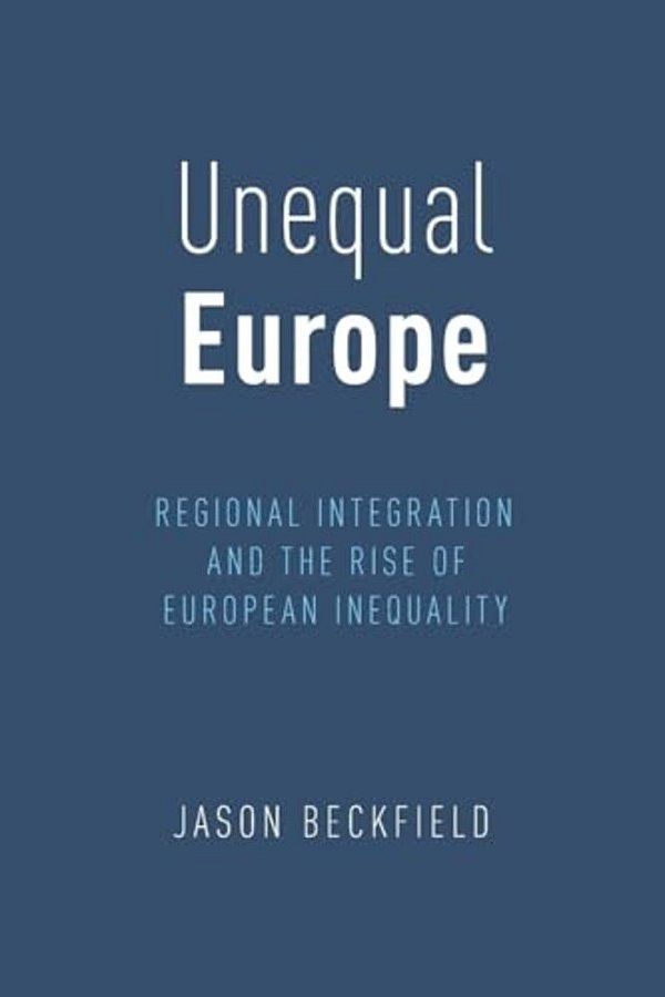 Unequal Europe: Regional Integration And The Rise Of European Inequality-..