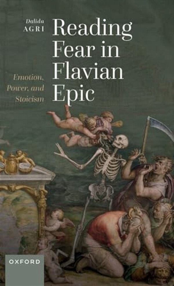 Reading Fear In Flavian Epic: Emotion, Power, And Stoicism-..