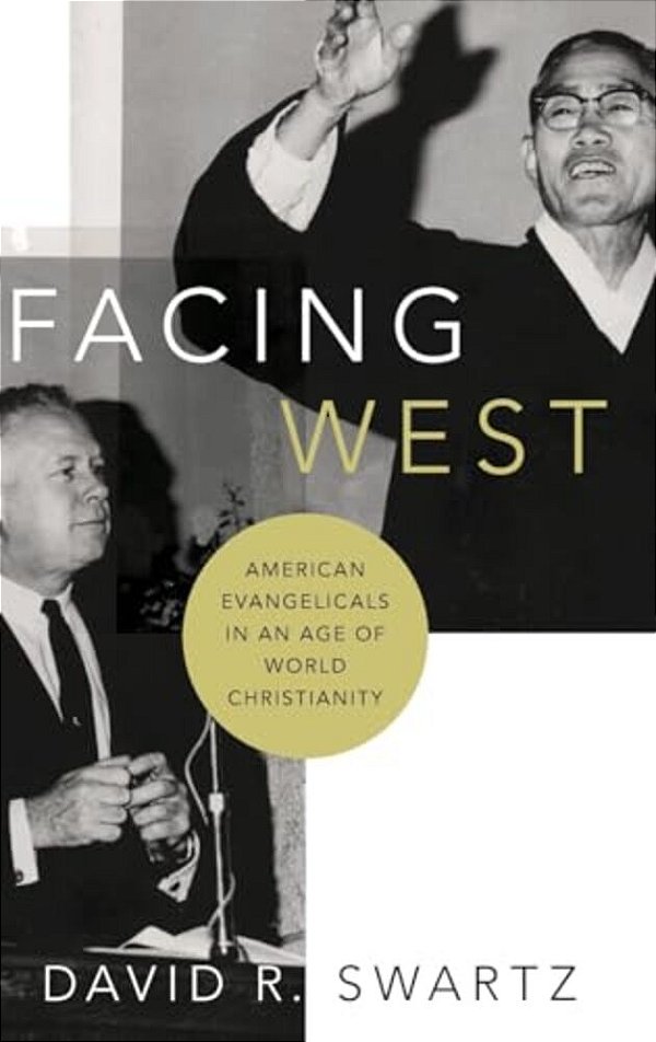 Facing West: American Evangelicals In An Age Of World Christianity-..