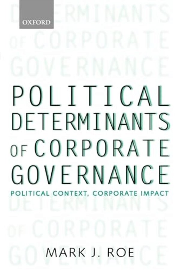 Political Determinants Of Corporate Governance: Political Context, Corporate Impact-..