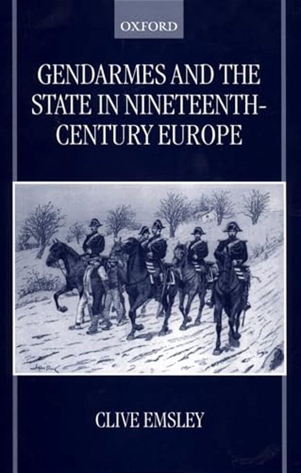 Gendarmes And The State In Nineteenth-Century Europe-..