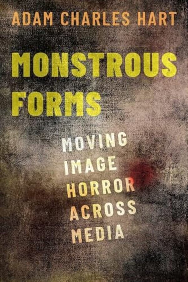 Monstrous Forms: Moving Image Horror Across Media-..