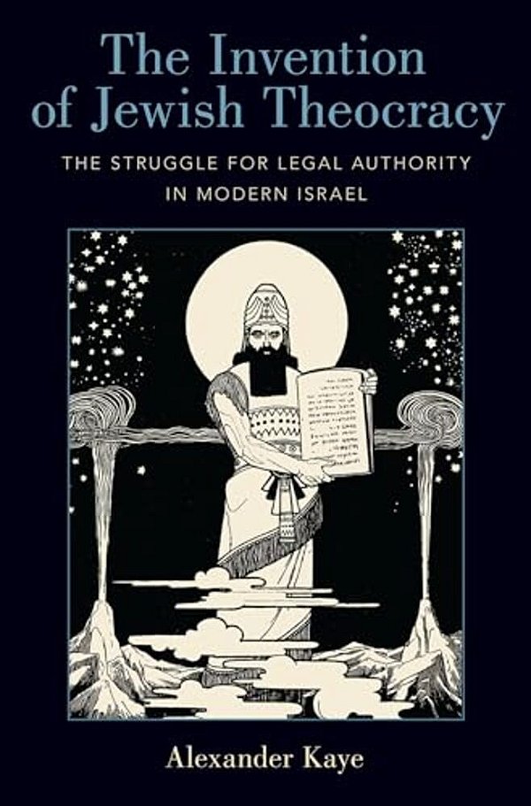 Invention Of Jewish Theocracy: The Struggle For Legal Authority In Modern Israel-..