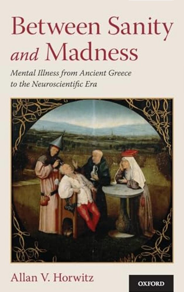 Between Sanity And Madness: Mental Illness From Ancient Greece To The Neuroscientific Era-..
