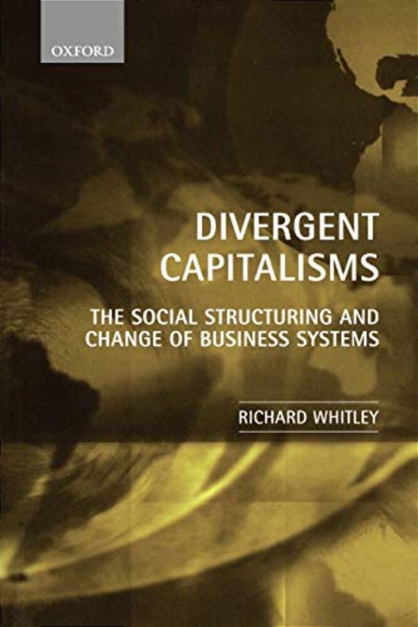 Divergent Capitalisms: The Social Structuring And Change Of Business Systems-..