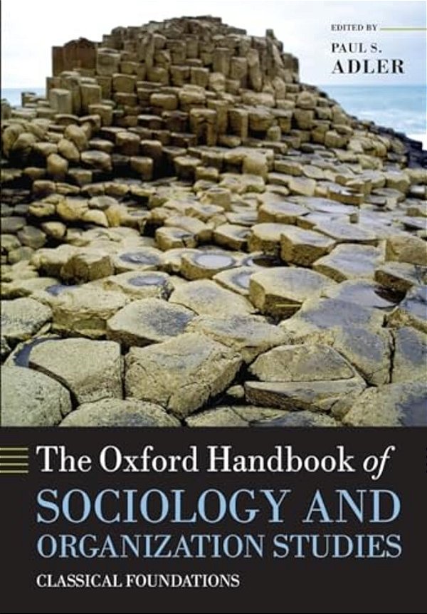 The Oxford Handbook Of Sociology And Organization Studies: Classical Foundations-..