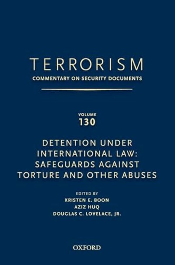 Terrorism: Commentary On Security Documents Volume 130: Detention Under International Law: Safeguards Against Torture And Other Abuses-..
