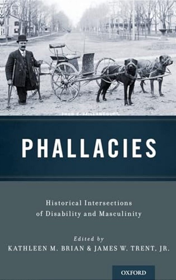 Phallacies: Historical Intersections Of Disability And Masculinity-..