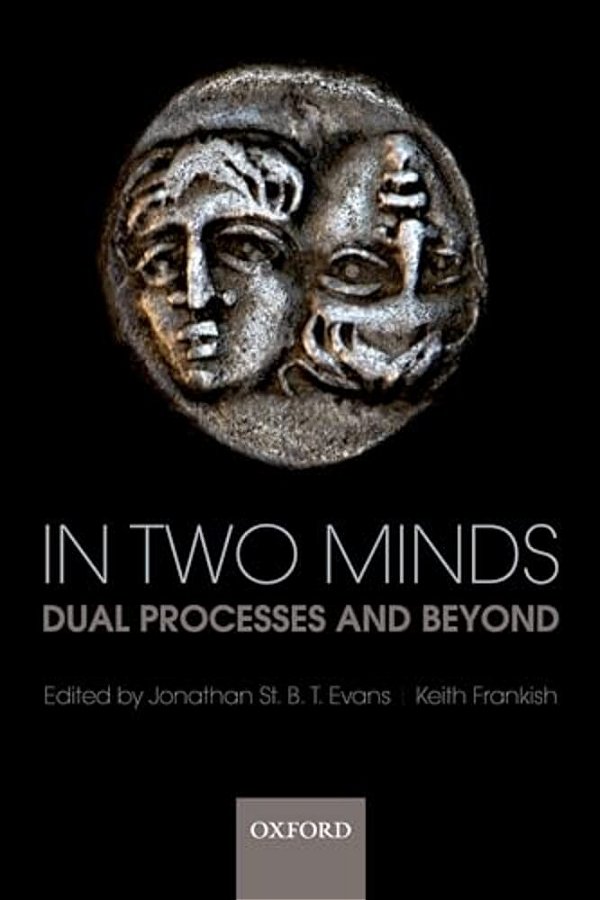 In Two Minds: Dual Processes And Beyond-..