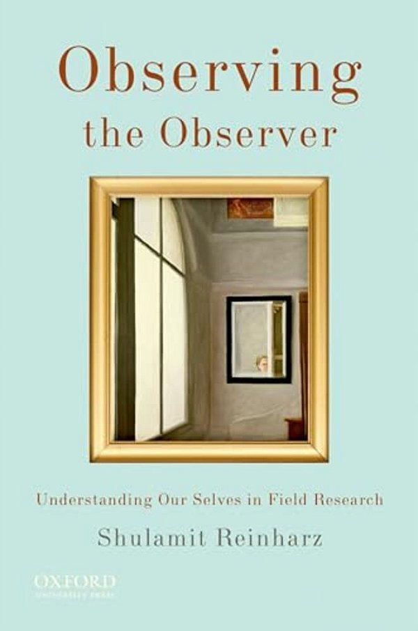 Observing The Observer: Understanding Our Selves In Field Research-..