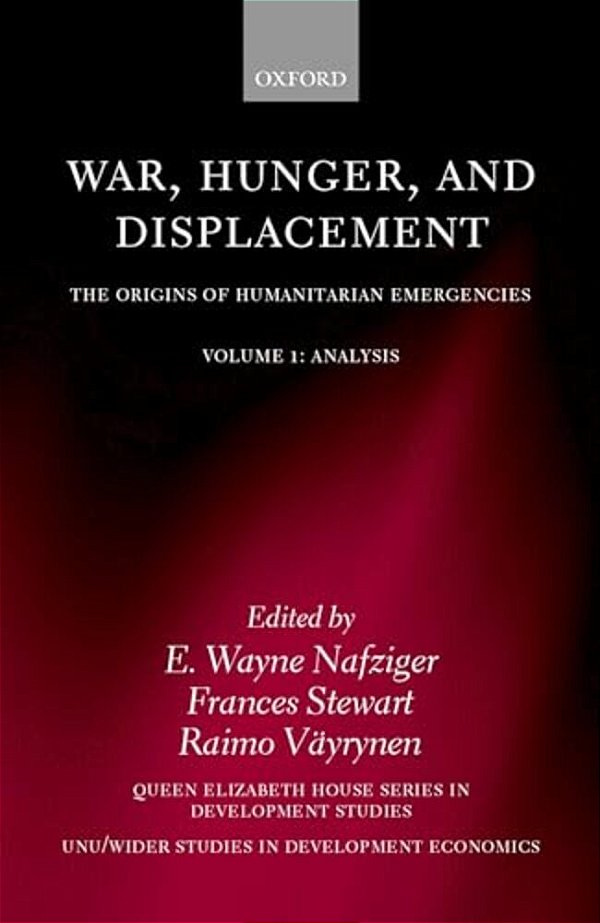 War, Hunger, And Displacement: The Origins Of Humanitarian Emergencies Volume 1: Analysis-..