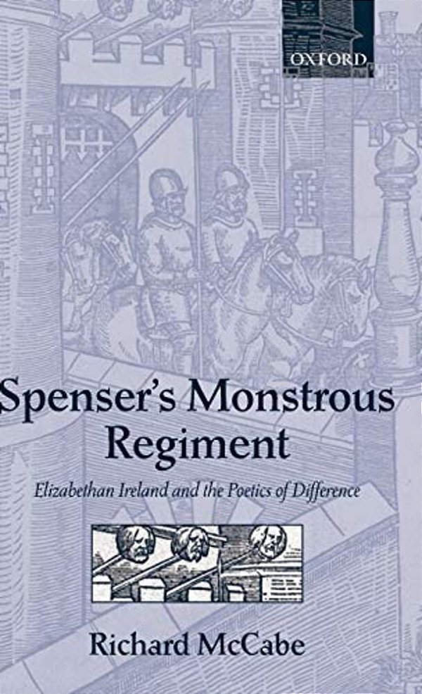 Spenser's Monstrous Regiment: Elizabethan Ireland And The Poetics Of Difference-..