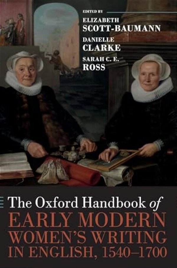 Oxford Handbook Of Early Modern Women's Writing In English, 1540-1700-..