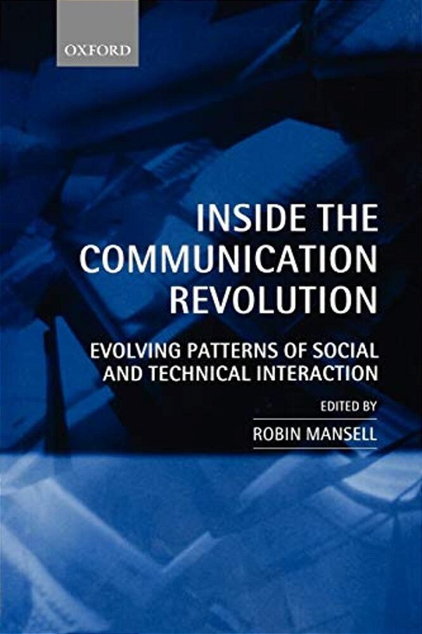 Inside The Communication Revolution: Evolving Patterns Of Social And Technical Interaction-..