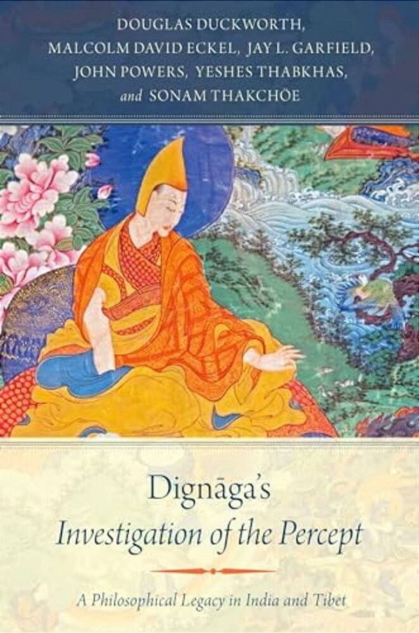 Dignaga's Investigation Of The Percept: A Philosophical Legacy In India And Tibet-..