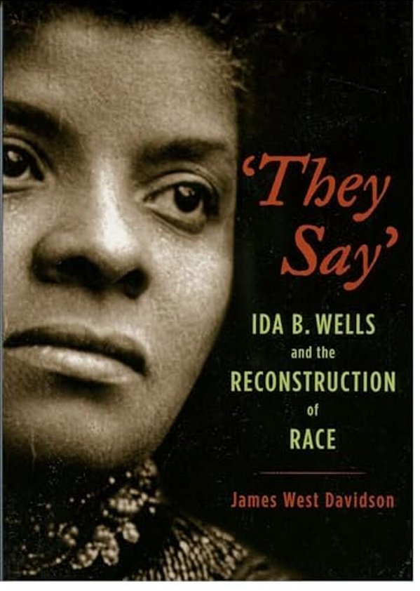 They Say: Ida B. Wells And The Reconstruction Of Race-..
