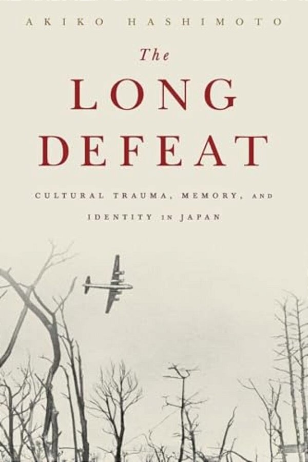 The Long Defeat: Cultural Trauma, Memory, And Identity In Japan-..